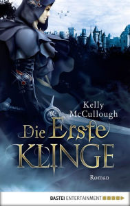 Title: Die Erste Klinge: Roman, Author: Kelly McCullough
