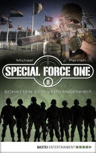 Title: Special Force One 08: Schatten der Vergangenheit, Author: Michael J. Parrish