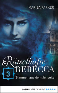 Title: Rätselhafte Rebecca 03: Stimmen aus dem Jenseits, Author: Marisa Parker