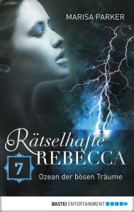 Title: Rätselhafte Rebecca 07: Ozean der bösen Träume, Author: Marisa Parker