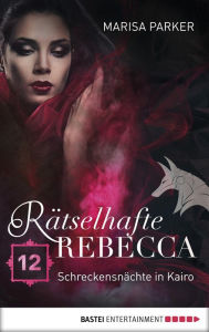 Title: Rätselhafte Rebecca 12: Schreckensnächte in Kairo, Author: Marisa Parker