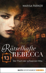 Title: Rätselhafte Rebecca 13: Der Fluch der schwarzen Villa, Author: Marisa Parker