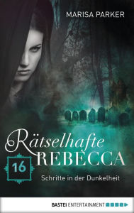 Title: Rätselhafte Rebecca 16: Schritte in der Dunkelheit, Author: Marisa Parker