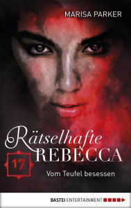 Title: Rätselhafte Rebecca 17: Vom Teufel besessen, Author: Marisa Parker