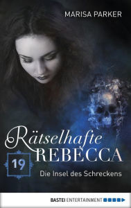 Title: Rätselhafte Rebecca 19: Die Insel des Schreckens, Author: Marisa Parker