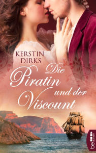 Title: Die Piratin und der Viscount, Author: Kerstin Dirks