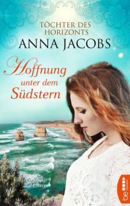 Title: Hoffnung unter dem Südstern: Töchter des Horizonts, Author: Anna Jacobs