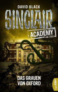 Title: Sinclair Academy - 05: Das Grauen von Oxford, Author: David Black