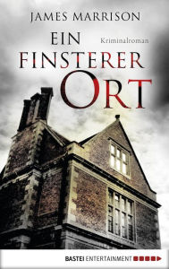 Title: Ein finsterer Ort: Kriminalroman, Author: James Marrison