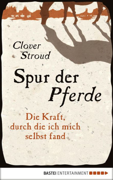 Spur der Pferde: Die Kraft, durch die ich mich selbst fand