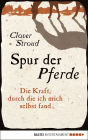 Spur der Pferde: Die Kraft, durch die ich mich selbst fand