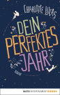 Dein perfektes Jahr: Roman