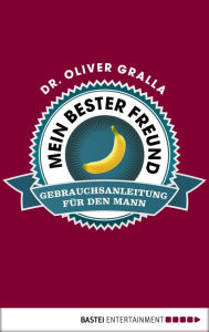 Title: Mein bester Freund: Gebrauchsanleitung für den Mann, Author: Dr. Oliver Gralla