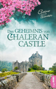 Title: Das Geheimnis von Chaleran Castle: Eine Burg voller Geheimnisse. Ein schottischer Clan. Eine dramatische Familientragödie., Author: Elaine Winter