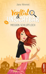 Title: Verflixt und unsichtbar: Mission Schlupfloch, Author: Jana Himmel