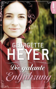 Title: Die galante Entführung, Author: Georgette Heyer