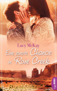 Title: Eine zweite Chance in Rose Creek, Author: Lucy McKay