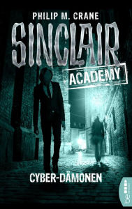 Title: Sinclair Academy - 06: Cyber-Dämonen, Author: Philip M. Crane