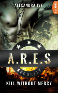 Title: ARES Security - Kill without Mercy, Author: Alexandra Ivy