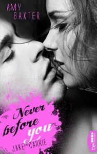 Title: Never before you - Jake & Carrie, Author: Amy Baxter
