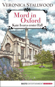 Title: Mord in Oxford: Kate Ivorys erster Fall, Author: Veronica Stallwood
