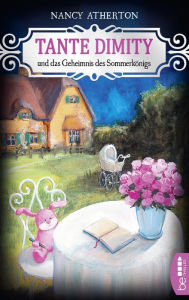Title: Tante Dimity und das Geheimnis des Sommerkönigs (Aunt Dimity and the Summer King), Author: Nancy Atherton