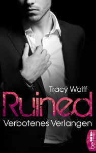 Title: Ruined - Verbotenes Verlangen: Von der Spiegel-Bestseller-Autorin der Katmere-Academy-Chroniken, Author: Tracy Wolff