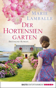 Title: Der Hortensiengarten: Bretagne-Roman, Author: Marie Lamballe