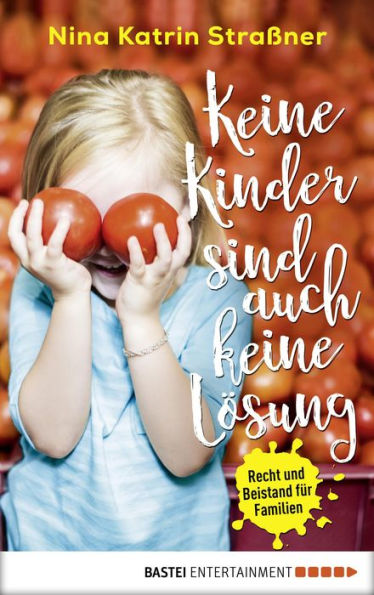 Keine Kinder sind auch keine Lösung: Recht und Beistand für Familien