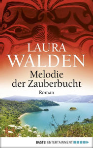 Title: Melodie der Zauberbucht: Neuseelandroman, Author: Laura Walden