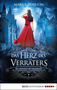 Title: Das Herz des Verräters: Die Chroniken der Verbliebenen. Band 2 / The Heart of Betrayal (The Remnant Chronicles Series #2), Author: Mary E. Pearson