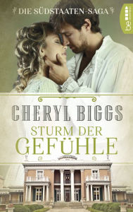 Title: Sturm der Gefühle: Die Südstaaten-Saga, Author: Cheryl Biggs