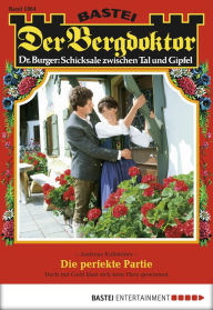 Title: Der Bergdoktor 1864: Die perfekte Partie, Author: Andreas Kufsteiner