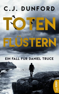 Title: Totenflüstern: Ein Fall für Daniel Truce, Author: C.J. Dunford