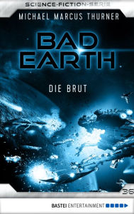 Title: Bad Earth 36 - Science-Fiction-Serie: Die Brut, Author: Michael Marcus Thurner