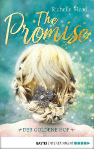 Title: The Promise - Der goldene Hof, Author: Richelle Mead