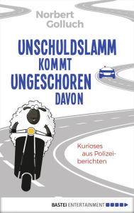 Title: Unschuldslamm kommt ungeschoren davon: Kurioses aus polizeiberichten, Author: Norbert Golluch