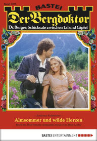 Title: Der Bergdoktor 1876: Almsommer und wilde Herzen, Author: Andreas Kufsteiner