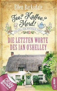 Title: Tee? Kaffee? Mord! - Die letzten Worte des Ian O'Shelley, Author: Ellen Barksdale