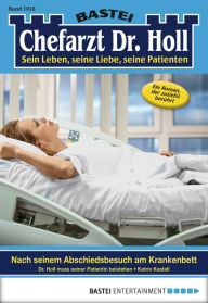 Title: Chefarzt Dr. Holl 1818: Nach seinem Abschiedsbesuch am Krankenbett, Author: Katrin Kastell