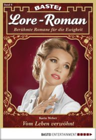 Title: Lore-Roman 9: Vom Leben verwöhnt, Author: Karin Weber