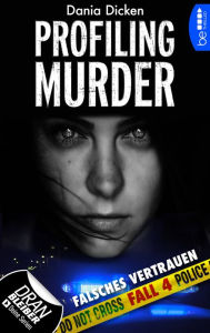 Title: Profiling Murder - Fall 4: Falsches Vertrauen, Author: Dania Dicken