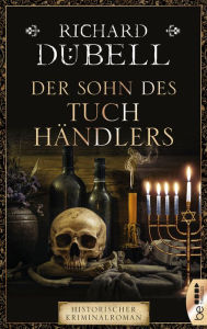 Title: Der Sohn des Tuchhändlers, Author: Richard Dübell