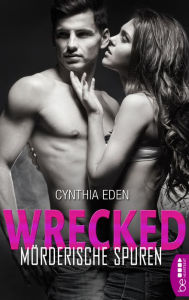 Title: Wrecked - Mörderische Spuren: Romance Thriller Hot, Spicy and Dark., Author: Cynthia Eden