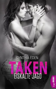 Title: Taken - Eiskalte Jagd: Romance Thriller Hot, Spicy and Dark., Author: Cynthia Eden