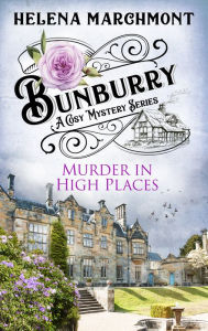 Title: Murder in High Places (Bunburry Cosy Mystery Series, Episode 6), Author: Helena Marchmont
