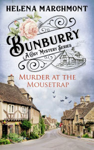 Title: Murder at the Mousetrap (Bunburry Cosy Mystery Series, Episode 1), Author: Helena Marchmont