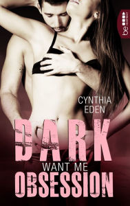 Title: Dark Obsession - Want me: Romantische Spannung Heiße Bodyguards. Gefährliche Lovestorys. Leidenschaftliche Gefühle., Author: Cynthia Eden