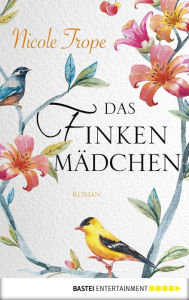 Title: Das Finkenmädchen: Roman, Author: Nicole Trope