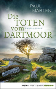 Title: Die Toten vom Dartmoor: Kriminalroman, Author: Paul Marten